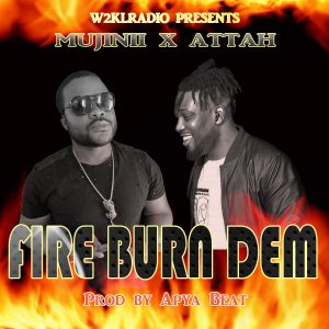 Fire Burn Dem Markus A.K.A. (Mujinii) Ft Attah
